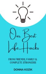 Our Best Life Hacks: From Friends, Family & Complete Strangers