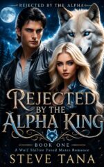 Rejected by the Alpha King: : a Wolf Shifter Fated Mates Romance: Book One: Rejected by the Alpha Series