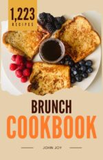 The Breakfast & Brunch Cookbook: 1,223 Morning Recipes From Quick Weekday Breakfasts to Lazy Weekend Brunches World Kitchen Series Book