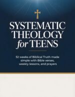 Systematic Theology for Teens: 52 Weeks of Biblical Truth Made Simple With Bible Verses, Weekly Lessons, and Prayers