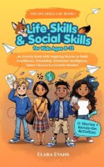 Life Skills & Social Skills for Kids Ages 8-12: an Activity Book With Inspiring Stories to Build Confidence, Friendship, Emotional Intelligence, Smart Choices & a Growth Mindset!