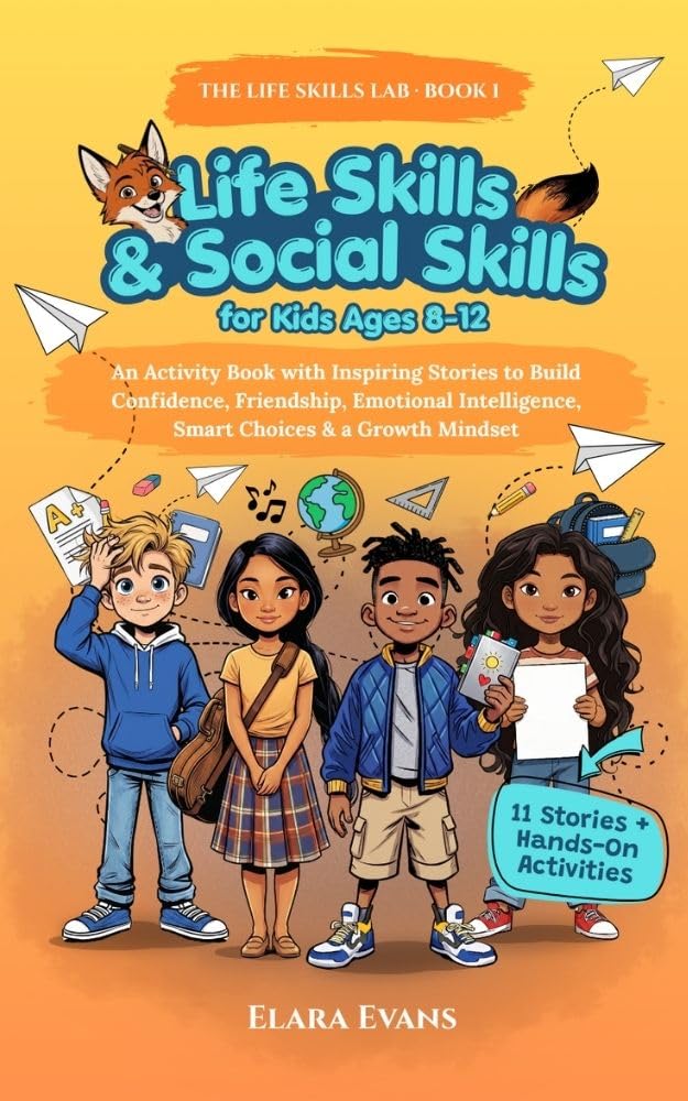 Life Skills & Social Skills for Kids Ages 8-12: an Activity Book With Inspiring Stories to Build Confidence, Friendship, Emotional Intelligence, Smart Choices & a Growth Mindset!