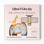 I Don't Like It: Bodily Autonomy and Self Advocacy: a Children's Book and Educational Resource About Setting Boundaries, Gestalt Language Processing, Echolalia, ... Gestalt Language Processing,
