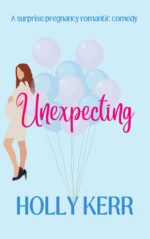 Unexpecting: a Lovable, Laugh-out-loud Surprise Pregnancy Romantic Comedy