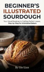 Beginner's Illustrated Sourdough: Your Visual Roadmap to Crafting Perfect Loaves, Step-by-step for Intimidated Bakers