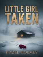 Little Girl Taken: a Small Town Riveting Kidnapping Mystery Thriller