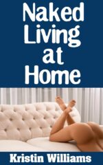Naked Living at Home : Normal Tasks and Activities at Home That Become a Lot More Fun When You Do Them in the Nude