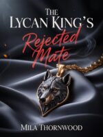 The Lycan King's Rejected Mate : a Fated Mate Werewolf Shifter Romance