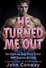 He Turned Me Out: Straight to Gay First Time Mm Erotica Bundle: Bbc, Gym Buddy & Forbidden Roommate — Three Spicy Short Stories