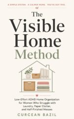 The Visible Home Method: Low-effort Adhd Home Organization for Women Who Struggle With Laundry, Paper Clutter, and Half-finished Messes