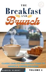 The Breakfast and Brunch Cookbook, Volume 2: 450 Morning Recipes — Frittatas, Quiche, Buttermilk Pancakes, Monkey Bread and More