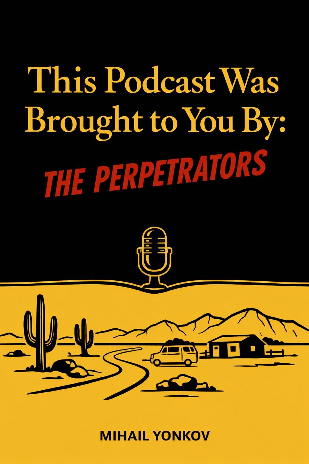 This Podcast Was Brought to You By: the Perpetrators