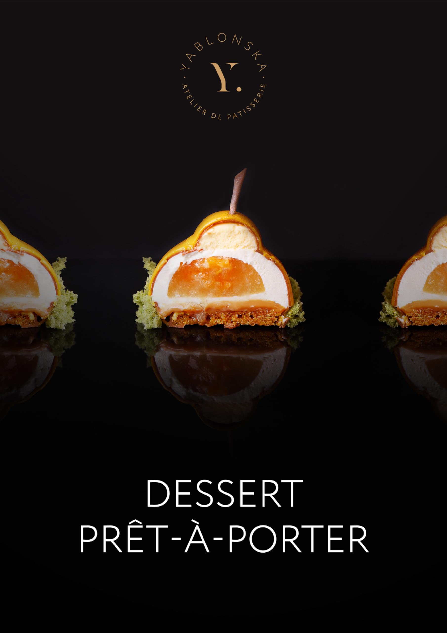 Dessert Prêt-à-porter: Recipes by Yablonska Kateryna- Haute Couture Cakes, Mousse Desserts, Modern Glazes & Ukrainian Pastry