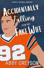 Accidentally Falling for My Fake Wife: a Sweet, Marriage of Convenience, Football Romcom in Sports Book