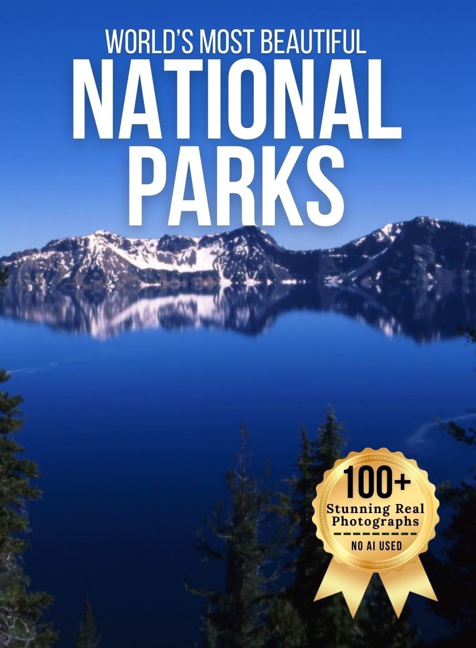 World’s Most Beautiful National Parks – Wonders in Photos: a Travel Coffee Table Book of Iconic Landscapes, Scenic Wilderness, and Protected Natural Wonders Places In