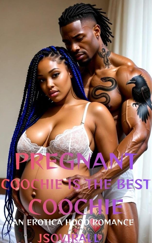 Pregnant Coochie Is the Best Coochie: an Erotica Hood Romance