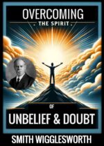 Smith Wigglesworth: Overcoming the Spirit of Unbelief & Doubt
