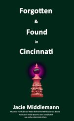 Forgotten & Found in Cincinnati - Book 1: to Say Their Family Dynamics Were Complicated Was Vastly Understated at Best. Family Secrets Hidden Behind the Old Glass