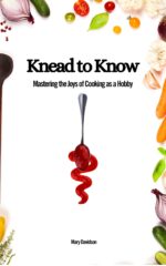Knead to Know: Mastering the Joys of Cooking as a Hobby