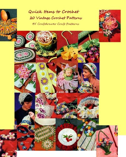 Quick Items to Crochet a Collection of 20 Vintage Crochet Patterns for Craft Fairs and Gifts