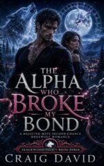 The Alpha Who Broke My Bond: : a Rejected Mate Second-chance Werewolf Romance