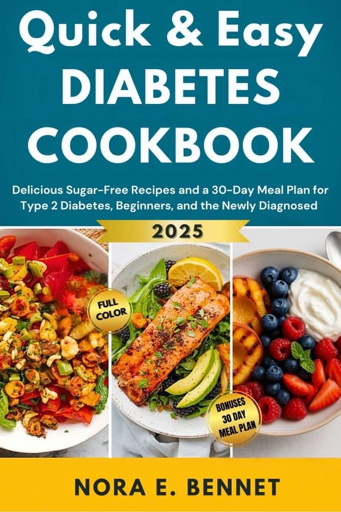 Quick & Easy Diabetes Cookbook : Delicious Sugar-free Recipes and a 30-day Meal Plan for Type 2 Diabetes, Beginners, and the Newly Diagnosed