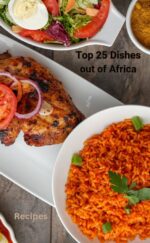 Top 25 Dishes Out of Africa: African Recipes, Making It the Perfect African Cookbook for Soul Food