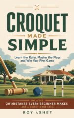 Croquet Made Simple: Learn the Rules, Master the Shots and Win Your First Game