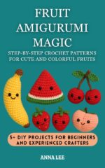 Fruit Amigurumi Magic : Step-by-step Crochet Pattern for Cute and Colorful Fruits