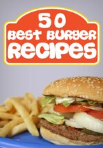 50 Best Burger Recipes: Burgers and Fries the Kitchen Cooking Book