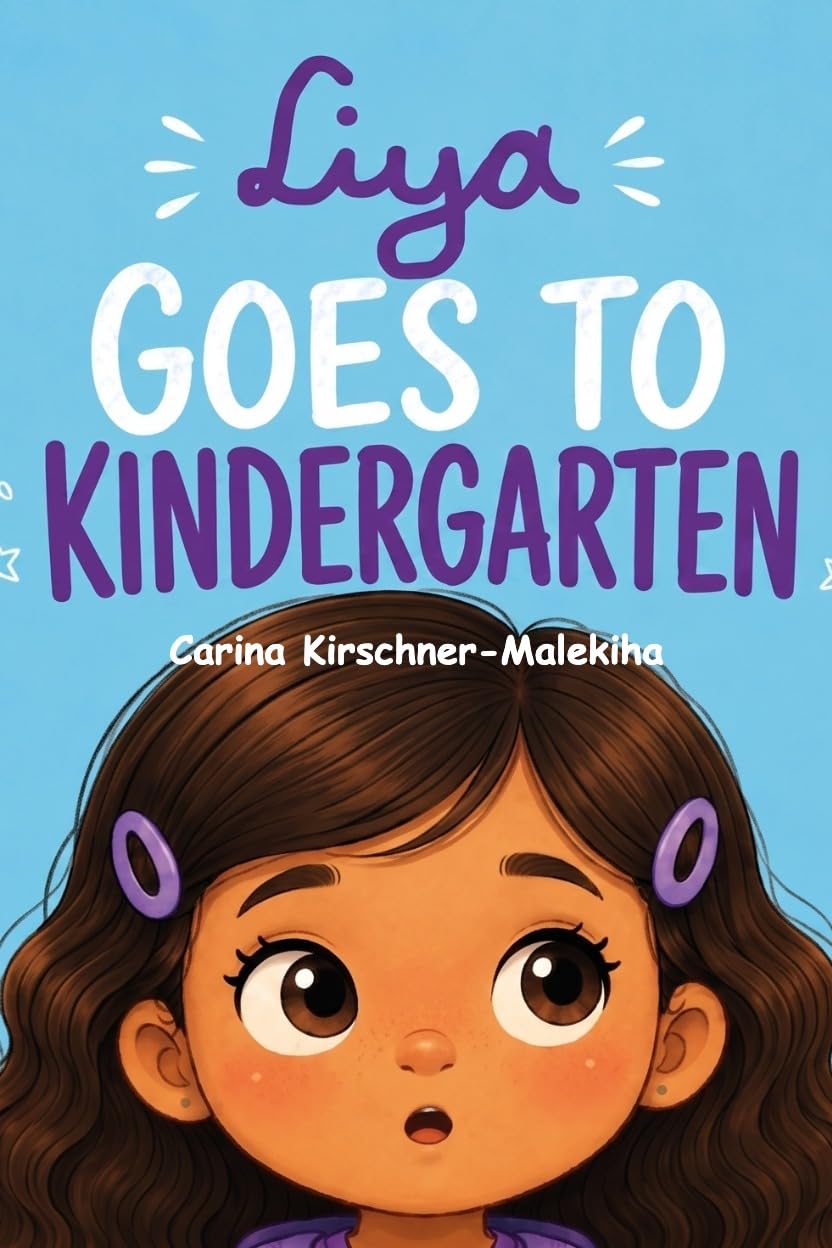 Liya Goes to Kindergarten: Children's Book to Ease School Anxiety, Build Confidence, and Learn Social Skills - Story for Kids Ages 3–6 About First Day of School/ Kindergarten, Routines, Big Feelings