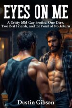 Eyes on Me: a Gritty Mm Gay Erotica: One Dare, Two Best Friends, and the Point of No Return