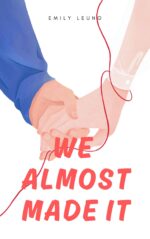 We Almost Made It: an Emotional Slow Burn Romance About the Love That Almost Was
