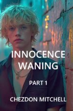 Innocence Waning Part 1: the Descent of Chezdon Morrison Of