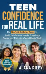 Teen Confidence for Real Life: the No-fluff Guide for Teens to Build Self-esteem, Handle Friendship Drama, and Thrive in a Social Media World
