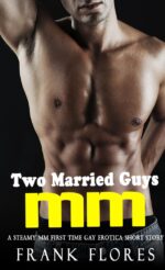 Two Married Guys: a Steamy & Hot Mm First Time Gay Erotica Short Story Time Gay Love Book