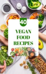 40 Vegan Food Recipes: Easy & Healthy Plant-based Meals for Beginners