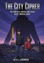 The City Cipher Series: the Iron Key: Archer and Scout Race Through Paris: the City Cipher Series: Book 1 for Young