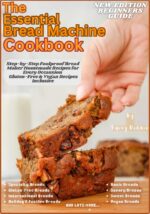 The Essential Bread Machine Cookbook : Step-by-step Foolproof Bread Maker Homemade Recipes for Every Occasion: Vegan & Gluten-free Recipes Inclusive