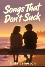 Songs That Don't Suck: a Sweet, Nostalgic 90s Best Friends to Lovers Romance With Mixtapes, Heartbreak, and Beach Bonfires