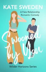 Swooned by You: a Spicy Fake Relationship, Forced Proximity, Contemporary Romantic Comedy Horizons