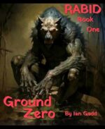 'rabid' -ground Zero: Book One in the 'rabid' Military Apocalypse Saga.