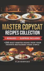 The Master Copycat Recipes Collection: +250 Most Wanted Dishes From Your Favorite Restaurant Made Simple