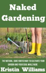Naked Gardening: the Natural, Bare Rooted Way to Cultivate Your Garden and Your Soul While Nude Naked Book