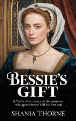 Bessie’s Gift: a Tudor Short Story of the Mistress Who Gave Henry Viii His First Son of the Tudor Court Book