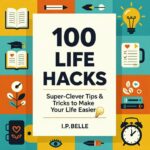 100 Life Hacks: Super-clever Tips & Tricks to Make Your Life Easier: for Busy Moms Who Want Faster, Safer, Cheaper Cleaning and Organizing