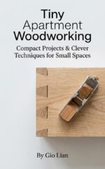 Tiny Apartment Woodworking: Compact Projects & Clever Techniques for Small Spaces