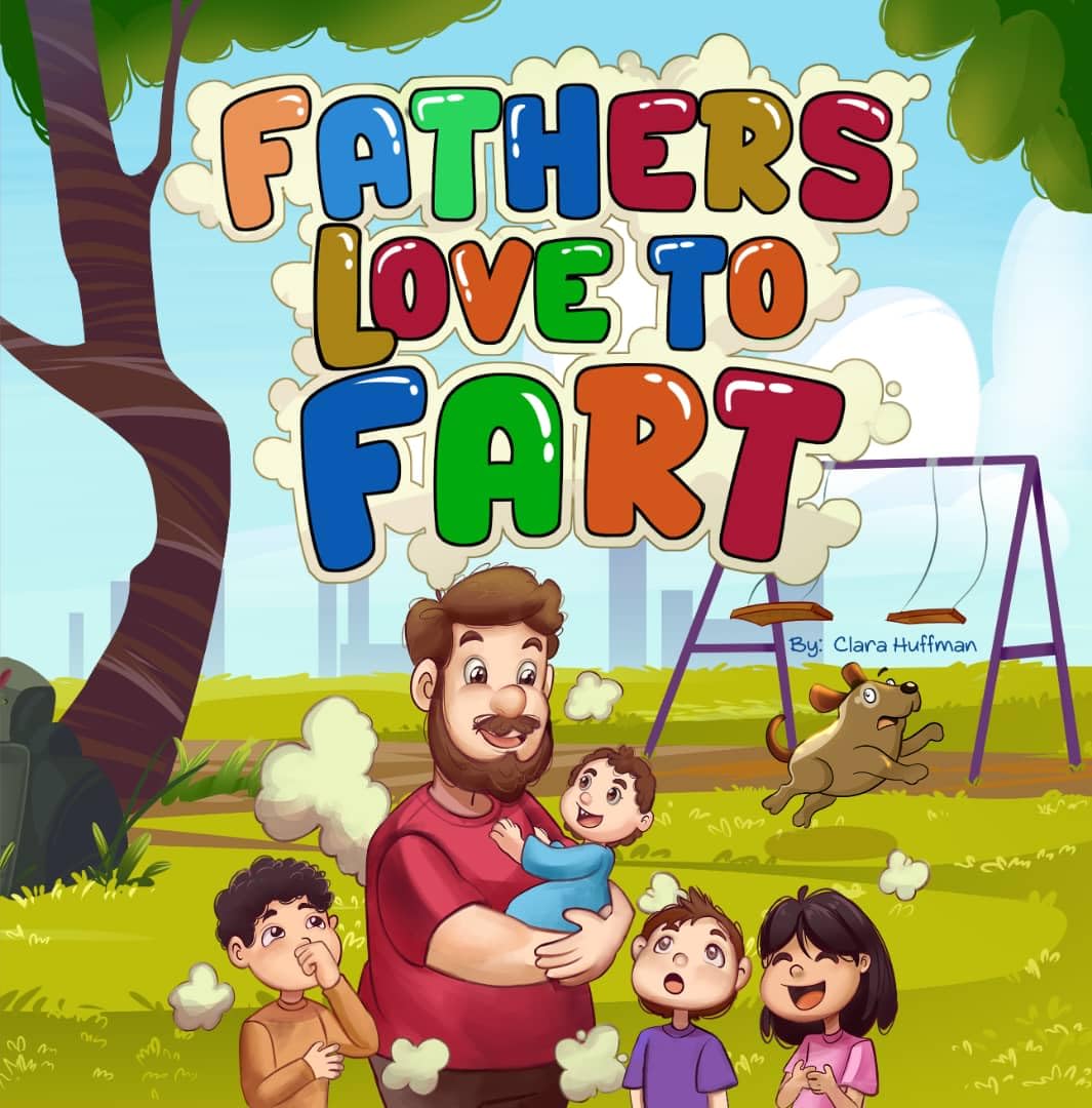 Fathers Love to Fart: a Funny Rhyming Picture Book for Kids Ages 2–7 and Their Toot-happy Dads