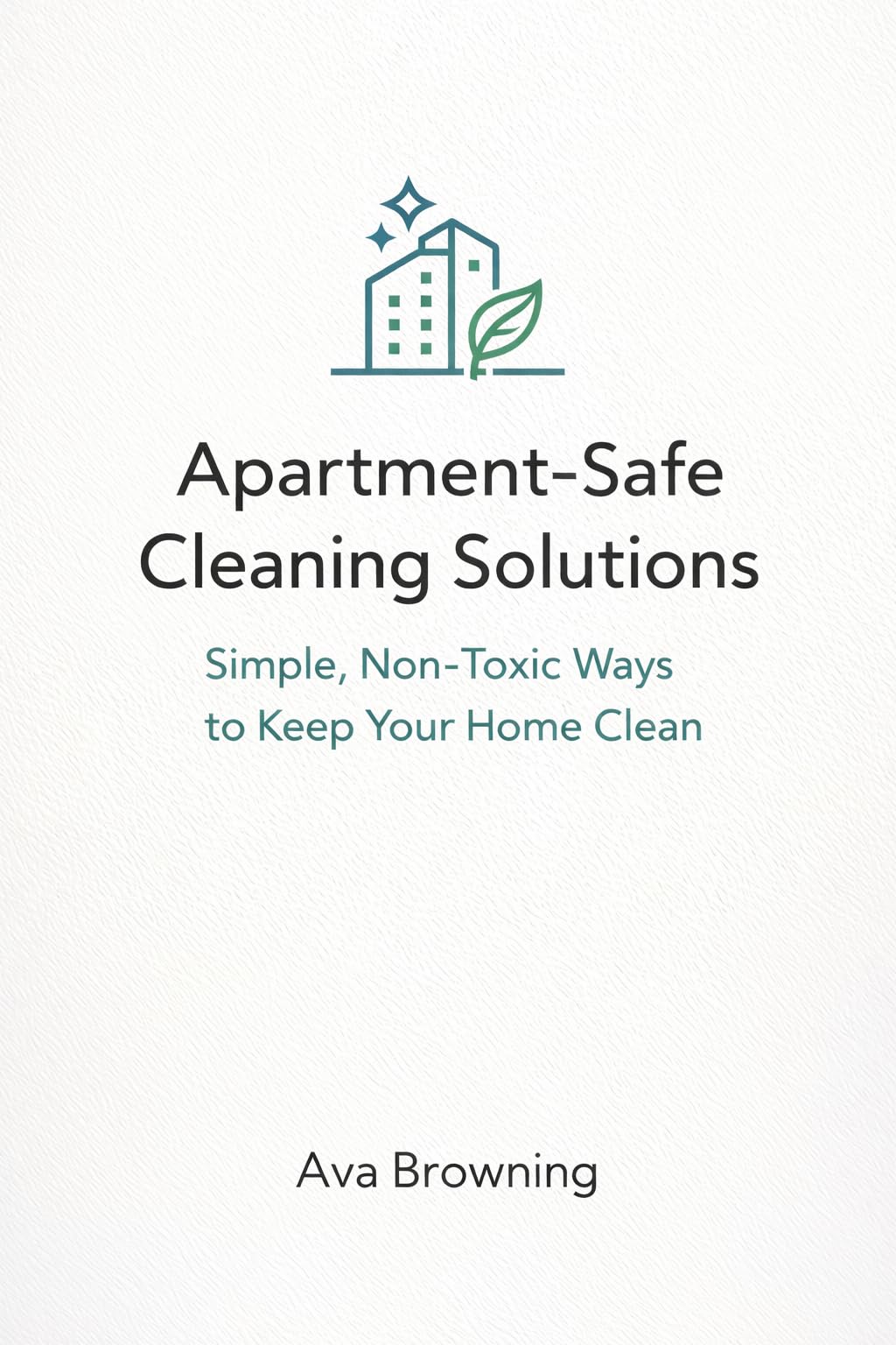 Apartment-safe Cleaning Solutions: Simple, Non-toxic Ways to Keep Your Home Clean