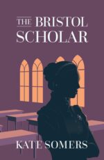 The Bristol Scholar: a Victorian Novel With Relentless Ambition, Brutal Betrayal, and Passionate Desire Bristol Scholar Duology Book